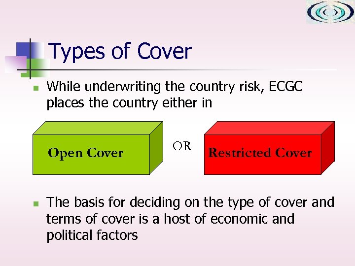 Types of Cover n While underwriting the country risk, ECGC places the country either