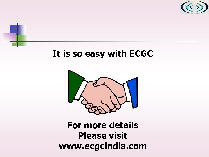 It is so easy with ECGC For more details Please visit www. ecgcindia. com