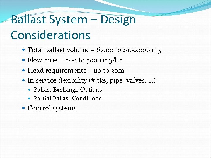 Ballast System – Design Considerations Total ballast volume – 6, 000 to >100, 000