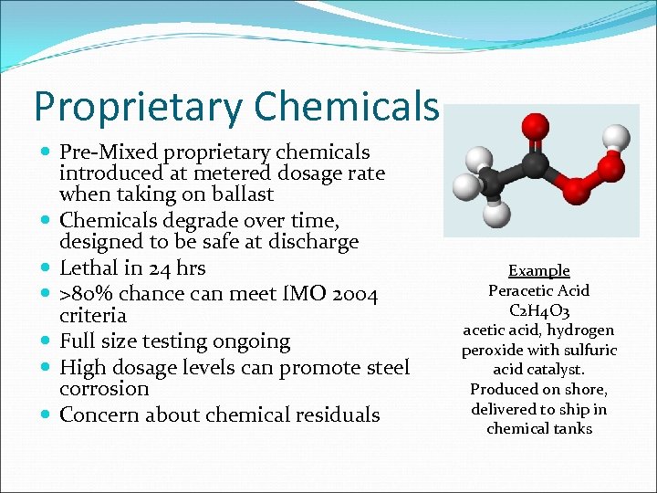 Proprietary Chemicals Pre-Mixed proprietary chemicals introduced at metered dosage rate when taking on ballast