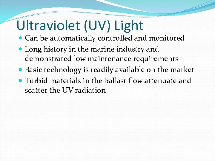 Ultraviolet (UV) Light Can be automatically controlled and monitored Long history in the marine