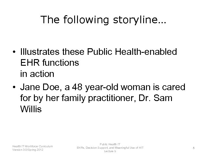 The following storyline… • Illustrates these Public Health-enabled EHR functions in action • Jane