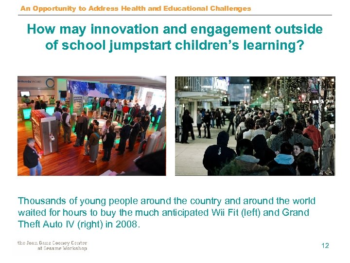 An Opportunity to Address Health and Educational Challenges How may innovation and engagement outside