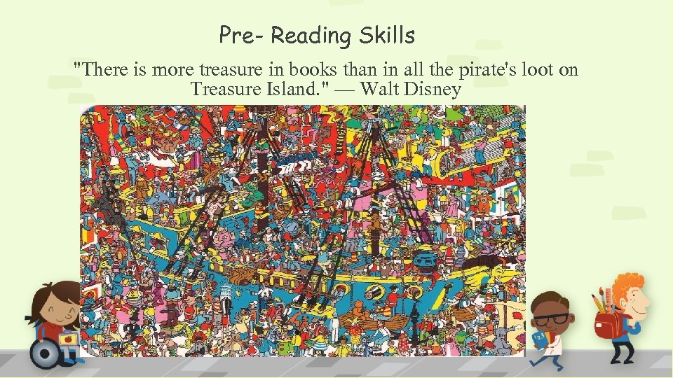 Pre- Reading Skills "There is more treasure in books than in all the pirate's