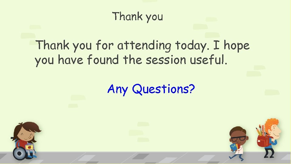 Thank you for attending today. I hope you have found the session useful. Any