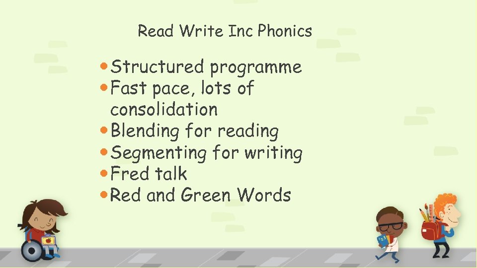 Read Write Inc Phonics Structured programme Fast pace, lots of consolidation Blending for reading