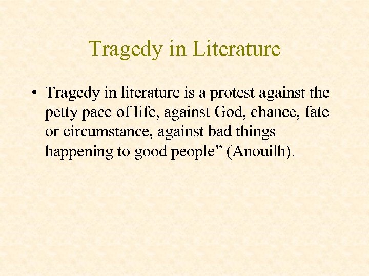 Tragedy in Literature • Tragedy in literature is a protest against the petty pace