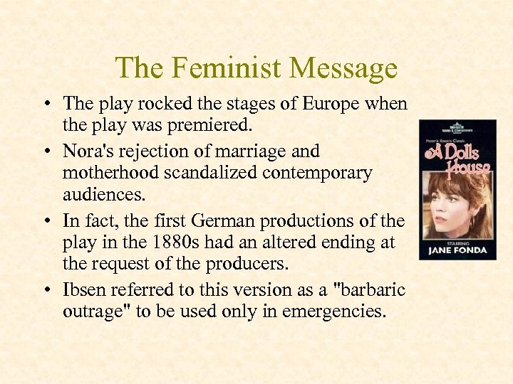 The Feminist Message • The play rocked the stages of Europe when the play