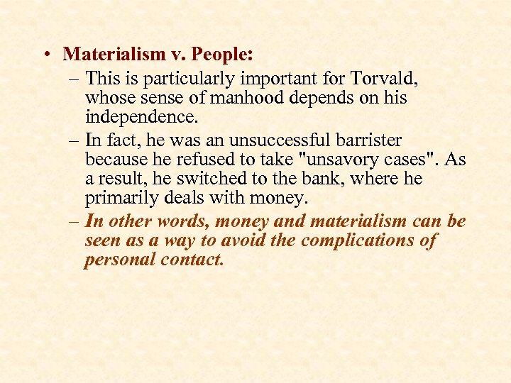  • Materialism v. People: – This is particularly important for Torvald, whose sense