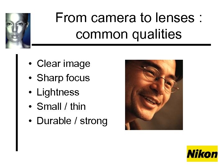 From camera to lenses : common qualities • • • Clear image Sharp focus