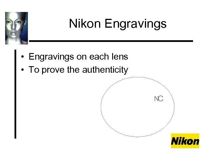 Nikon Engravings • Engravings on each lens • To prove the authenticity NC 
