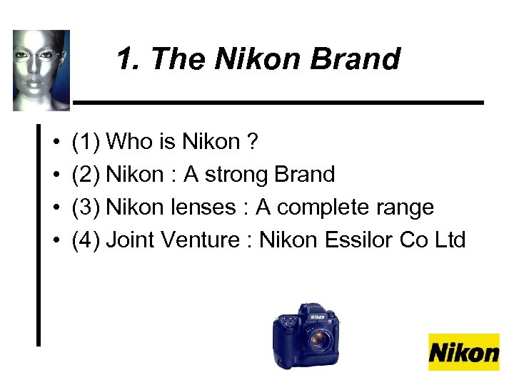 1. The Nikon Brand • • (1) Who is Nikon ? (2) Nikon :