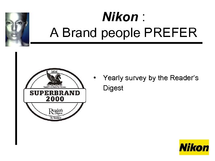 Nikon : A Brand people PREFER • Yearly survey by the Reader’s Digest 