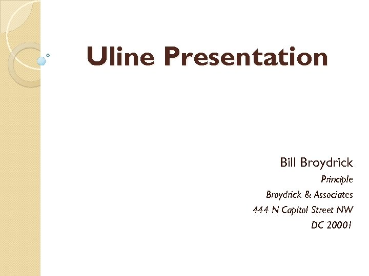 Uline Presentation Bill Broydrick Principle Broydrick & Associates 444 N Capitol Street NW DC