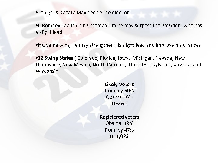  • Tonight's Debate May decide the election • If Romney keeps up his