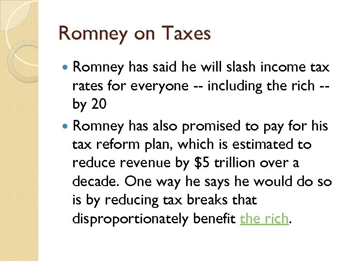 Romney on Taxes Romney has said he will slash income tax rates for everyone