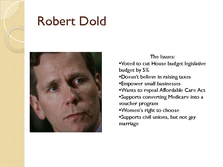 Robert Dold The Issues: • Voted to cut House budget legislative budget by 5%