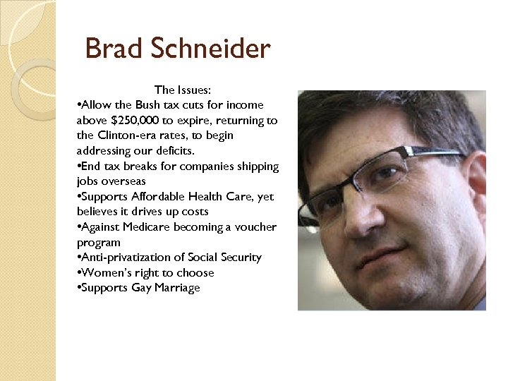 Brad Schneider The Issues: • Allow the Bush tax cuts for income above $250,
