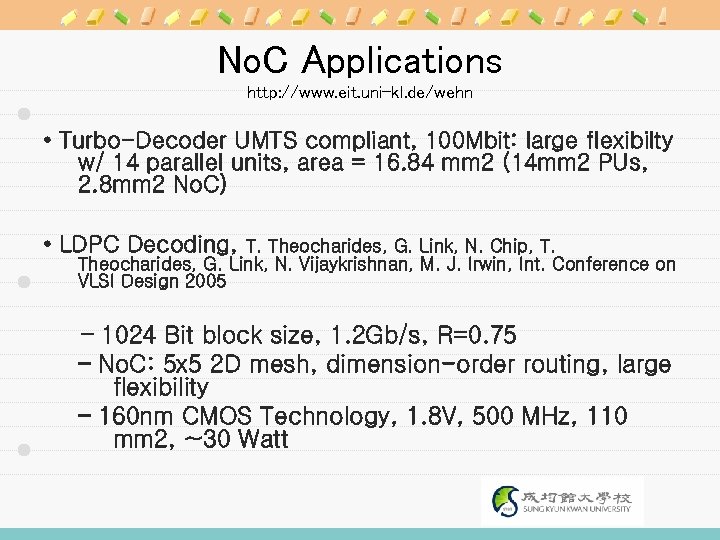 No. C Applications http: //www. eit. uni-kl. de/wehn • Turbo-Decoder UMTS compliant, 100 Mbit:
