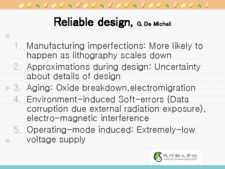 Reliable design, G. De Micheli 1. Manufacturing imperfections: More likely to happen as lithography