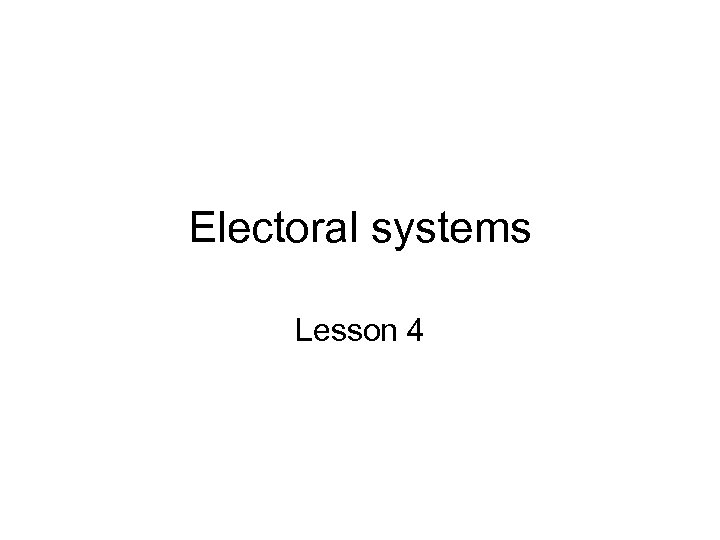 Electoral systems Lesson 4 