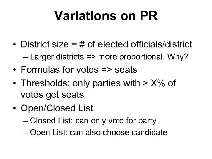 Variations on PR • District size = # of elected officials/district – Larger districts