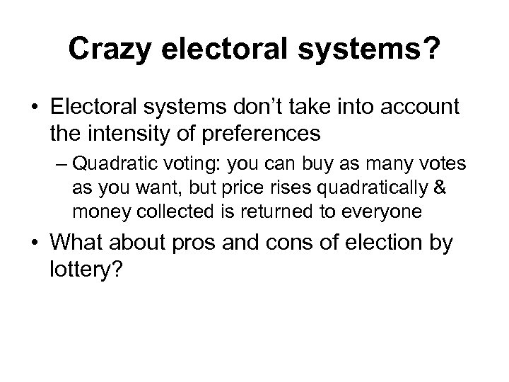 Crazy electoral systems? • Electoral systems don’t take into account the intensity of preferences