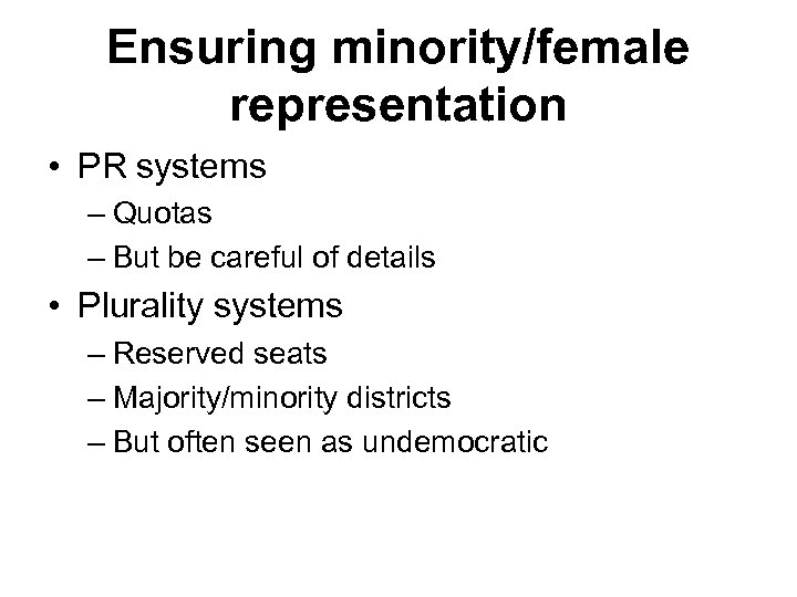 Ensuring minority/female representation • PR systems – Quotas – But be careful of details