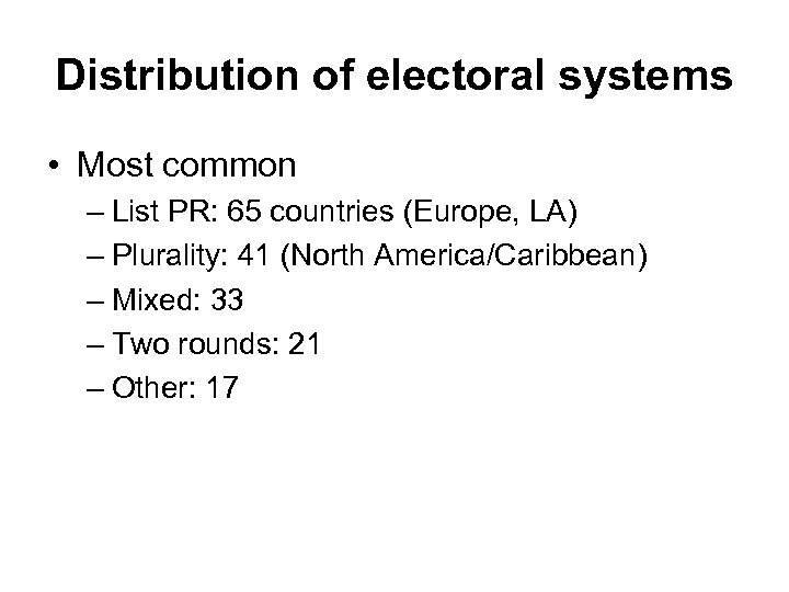 Distribution of electoral systems • Most common – List PR: 65 countries (Europe, LA)