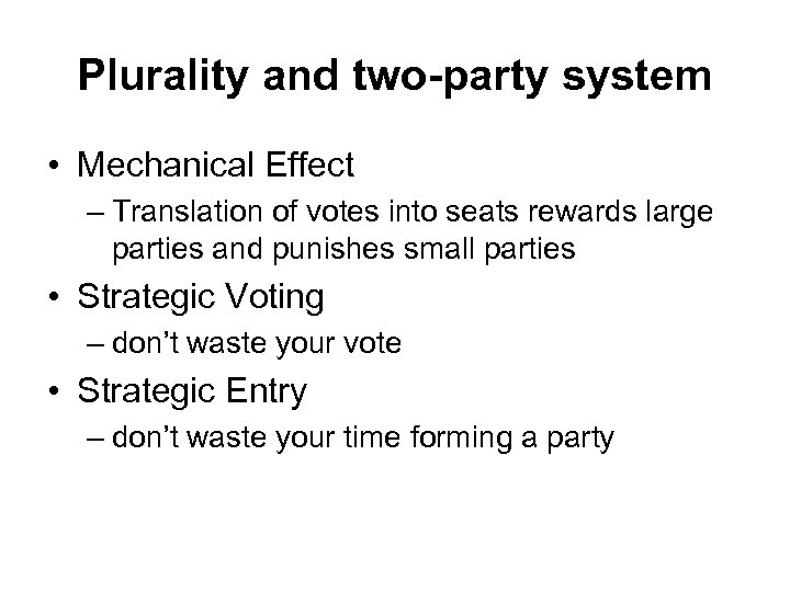 Plurality and two-party system • Mechanical Effect – Translation of votes into seats rewards