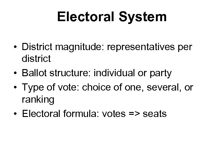 Electoral System • District magnitude: representatives per district • Ballot structure: individual or party