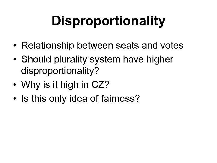 Disproportionality • Relationship between seats and votes • Should plurality system have higher disproportionality?