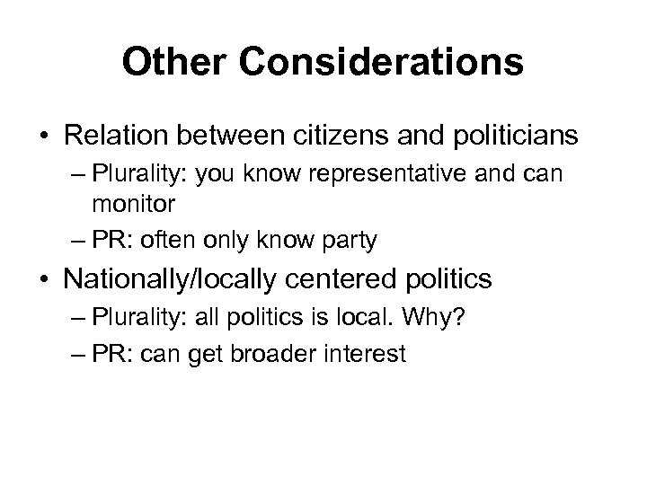 Other Considerations • Relation between citizens and politicians – Plurality: you know representative and