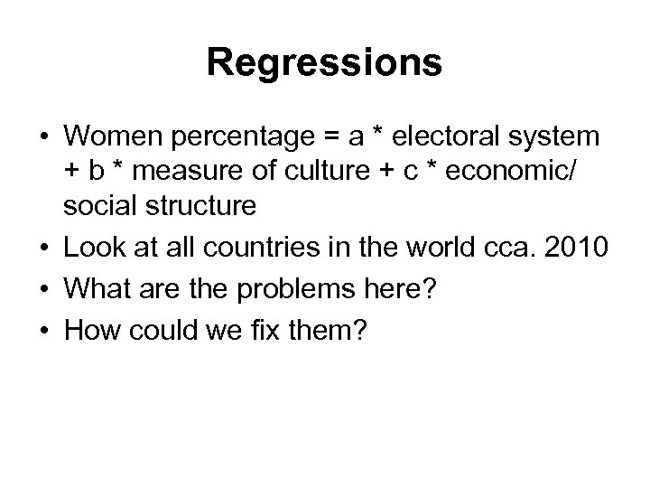 Regressions • Women percentage = a * electoral system + b * measure of