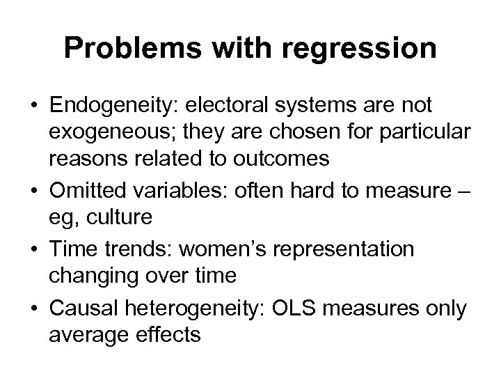 Problems with regression • Endogeneity: electoral systems are not exogeneous; they are chosen for