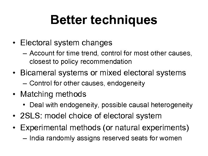 Better techniques • Electoral system changes – Account for time trend, control for most