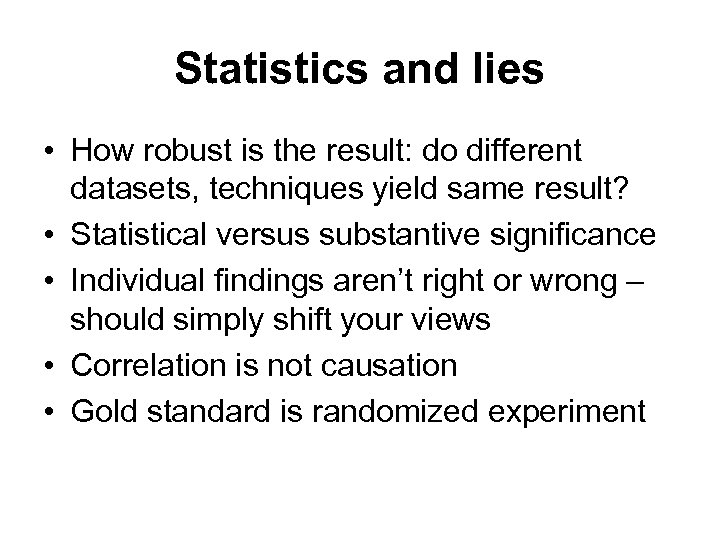 Statistics and lies • How robust is the result: do different datasets, techniques yield