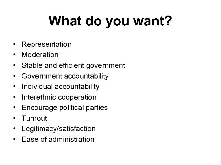 What do you want? • • • Representation Moderation Stable and efficient government Government