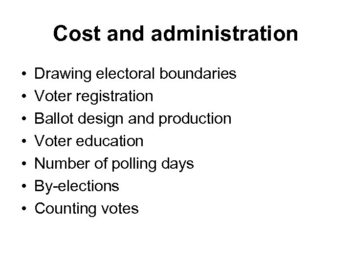 Cost and administration • • Drawing electoral boundaries Voter registration Ballot design and production