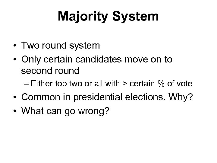 Majority System • Two round system • Only certain candidates move on to second