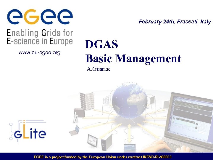 February 24 th, Frascati, Italy www. eu-egee. org DGAS Basic Management A. Guarise EGEE