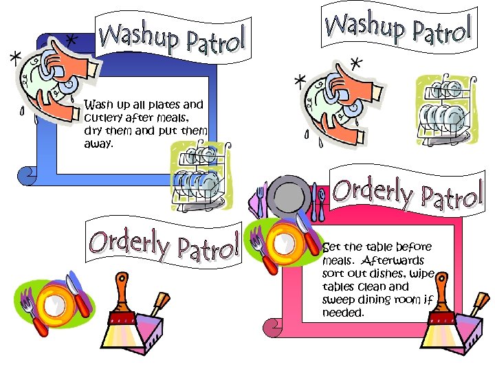 Wash up all plates and cutlery after meals, dry them and put them away.