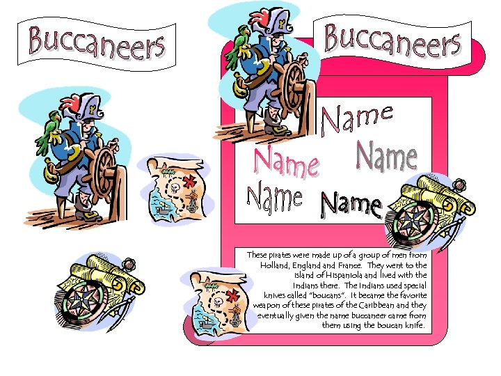 These pirates were made up of a group of men from Holland, England France.