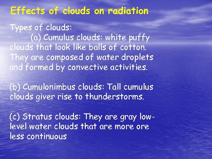 Effects of clouds on radiation Types of clouds: (a) Cumulus clouds: white puffy clouds