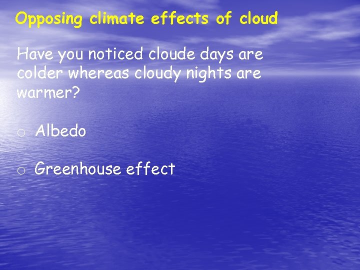Opposing climate effects of cloud Have you noticed cloude days are colder whereas cloudy