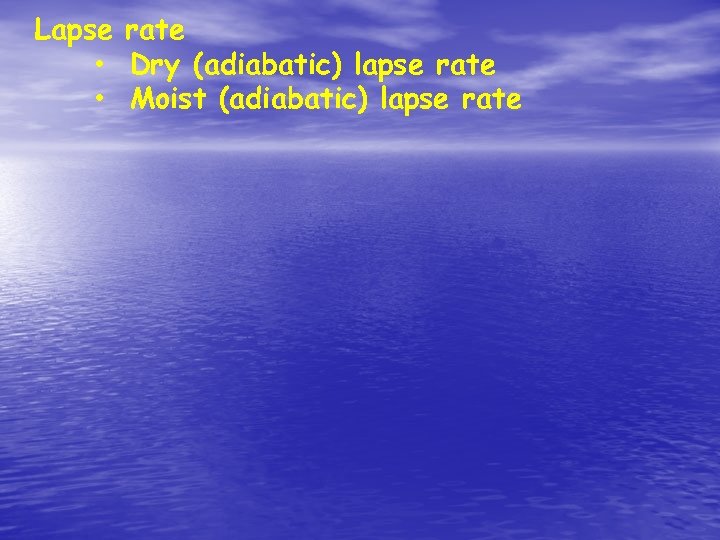 Lapse rate • Dry (adiabatic) lapse rate • Moist (adiabatic) lapse rate 