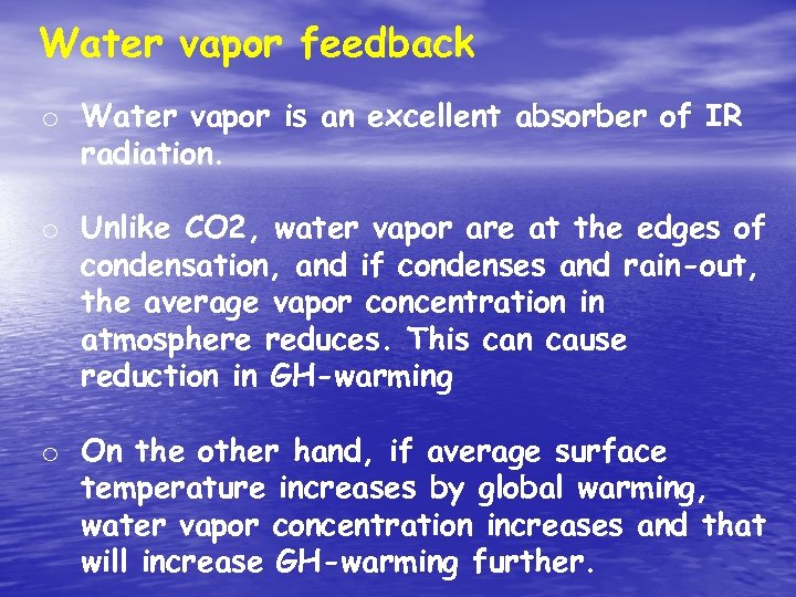 Water vapor feedback o Water vapor is an excellent absorber of IR radiation. o