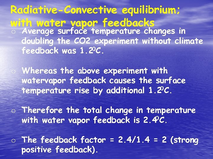 Radiative-Convective equilibrium; with water vapor feedbacks o Average surface temperature changes in doubling the