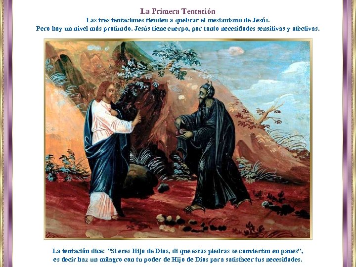 La Primera Tentación Las tres tentaciones tienden a quebrar el mesianismo de Jesús. Pero