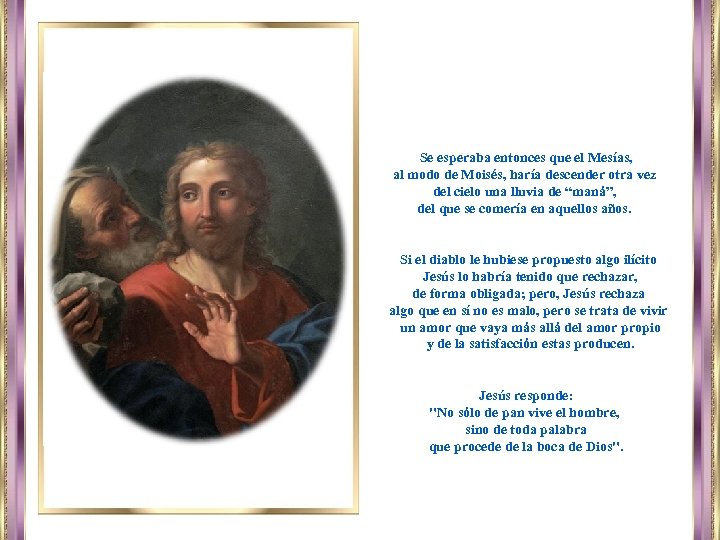 Se esperaba entonces que el Mesías, al modo de Moisés, haría descender otra vez